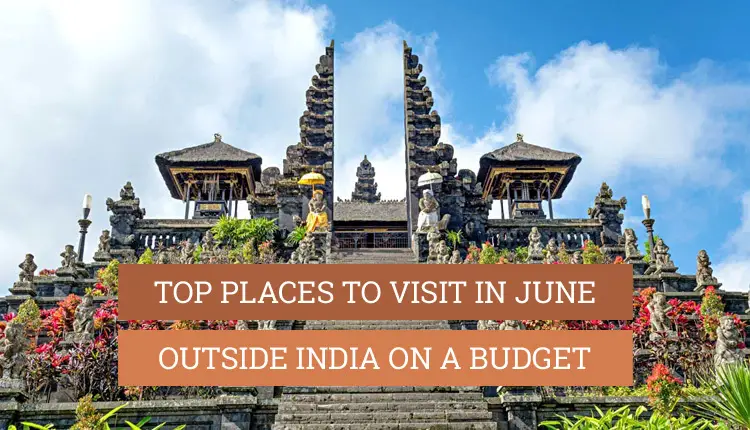 best places to visit in june outside india