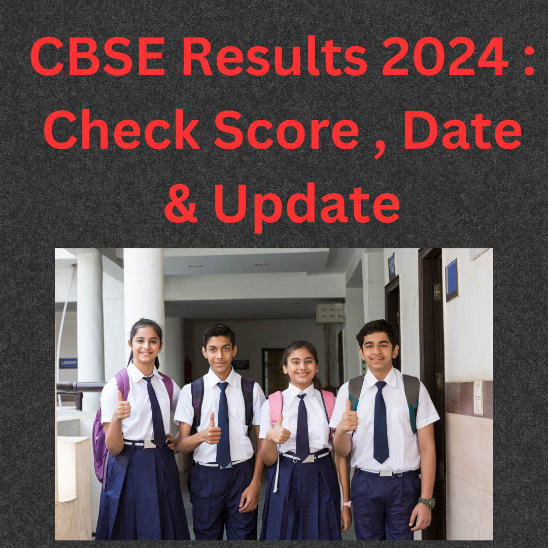 CBSE Results 2024 : Check Score , Date & Update