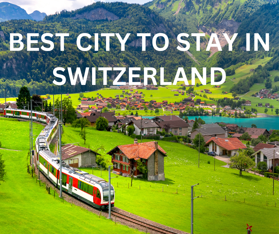 best city to stay in switzerland